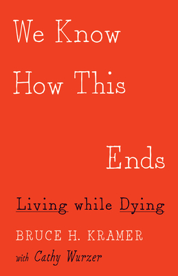 We Know How This Ends: Living while Dying Cover Image