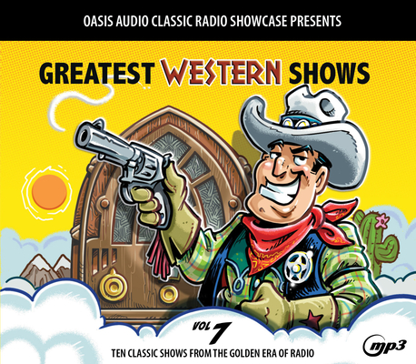 Greatest Western Shows, Volume 7: Ten Classic Shows from the Golden Era of Radio Cover Image