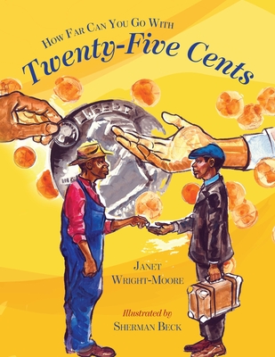 How Far Can You Go With Twenty-Five Cents? By Janet M. Wright-Moore, Sherman Beck (Illustrator) Cover Image