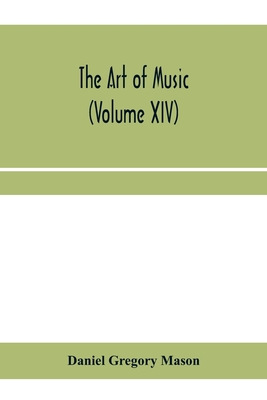 The art of music: a comprehensive library of information for music lovers and musicians (Volume XIV) The art of music: a comprehensive library of information for music lovers and musicians (Volume XIV) cover