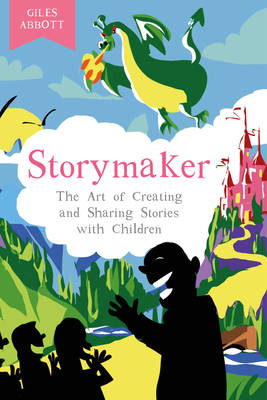 Storymaker: The Art of Creating and Sharing Stories with Children By Giles Abbott Cover Image