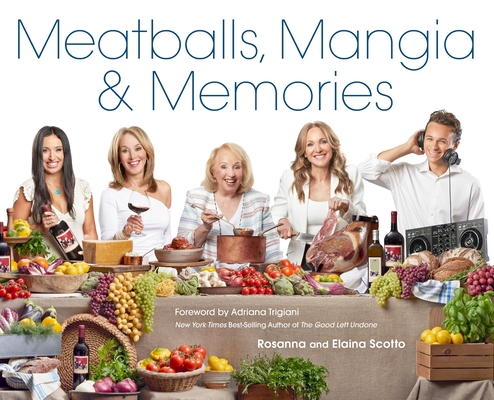 Meatballs, Mangia & Memories By Rosanna Scotto, Elaina Scotto Cover Image