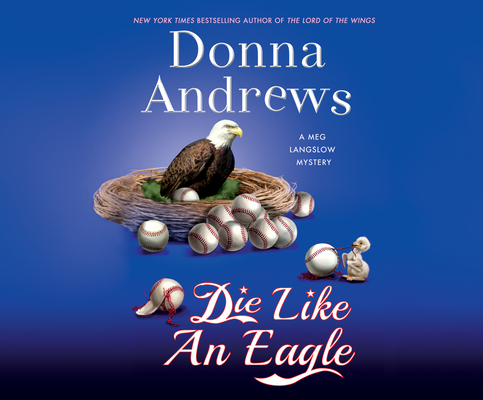 Die Like an Eagle (Meg Langslow Mystery #20) By Donna Andrews, Bernadette Dunne (Narrated by) Cover Image