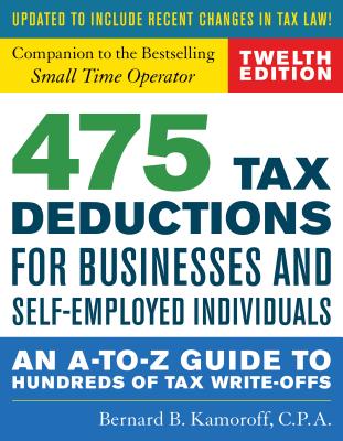 475 Tax Deductions for Businesses and Self-Employed Individuals: An A-To-Z Guide to Hundreds of Tax Write-Offs By Bernard B. Kamoroff Cover Image