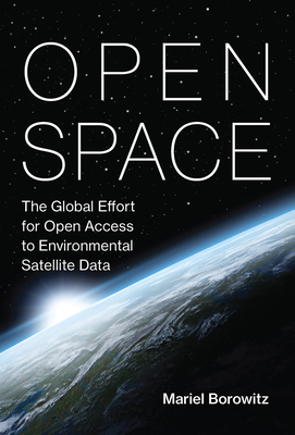 Open Space: The Global Effort for Open Access to Environmental Satellite Data (Information Policy)