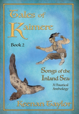 Tales of Kaimere: Anthology 2 Songs of the Inland Sea By Keenan Taylor, Keenan Taylor (Illustrator) Cover Image