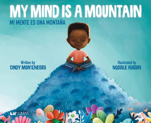 My Mind Is a Mountain / Mi Mente Es Una Montaña By Cindy Montenegro, Nqobile Adigun (Illustrator) Cover Image