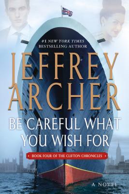Be Careful What You Wish For: A Novel (The Clifton Chronicles #4) Cover Image