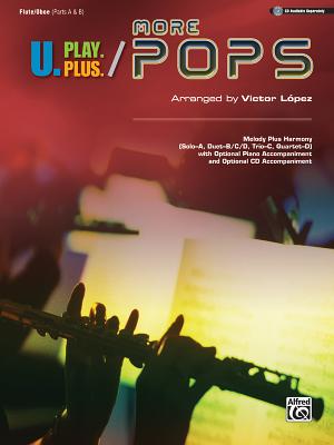 U.Play.Plus More Pops -- Melody Plus Harmony (Solo--A, Duet--B/C/D, Trio--C, Quartet--D) with Optional Piano Accompaniment and Optional CD Accompanime Cover Image