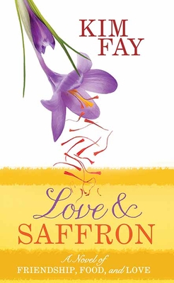 Cover for Love and Saffron: A Novel of Friendship, Food, and Love