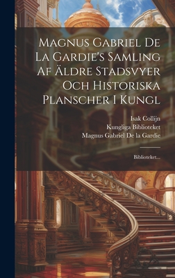 Magnus Gabriel De La Gardie's Samling Af Äldre Stadsvyer Och Historiska Planscher I Kungl: Biblioteket... Cover Image