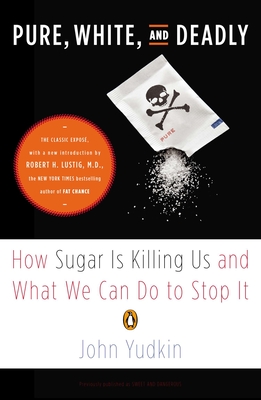 Pure, White, and Deadly: How Sugar Is Killing Us and What We Can Do to Stop It By John Yudkin, Robert H. Lustig (Introduction by) Cover Image