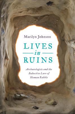 Lives in Ruins: Archaeologists and the Seductive Lure of Human Rubble Cover Image