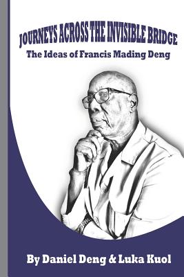 Cover for Journeys Across the Invisible Bridge: Ideas of Francis Mading Deng