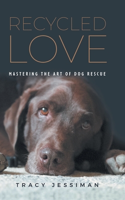 Recycled Love: Mastering The Art of Dog Rescue Cover Image