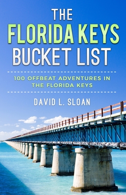 The Florida Keys Bucket List: 100 Offbeat Adventures From Key Largo To Key West Cover Image