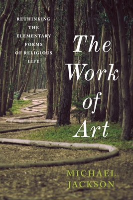 The Work of Art: Rethinking the Elementary Forms of Religious Life (Insurrections: Critical Studies in Religion)