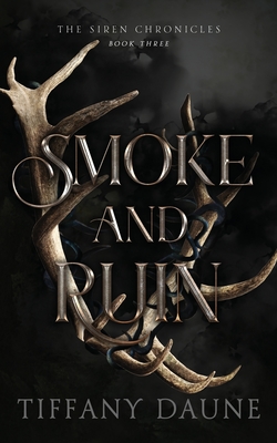 Smoke and Ruin (Siren Chronicles #3) By Tiffany Daune Cover Image