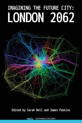 Imagining the Future City: London 2062 By Sarah Bell (Editor), James Paskins (Editor) Cover Image