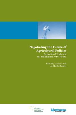 Negotiating the Future of Agricultural Polices: Agricultural Trade and the Millennium Wto Round By Sanoussi Bilal, Pavlos Pezaros Cover Image