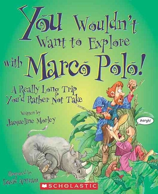 You Wouldn't Want to Explore with Marco Polo! (You Wouldn't Want to…: History of the World) (You Wouldn't Want to...: History of the World)