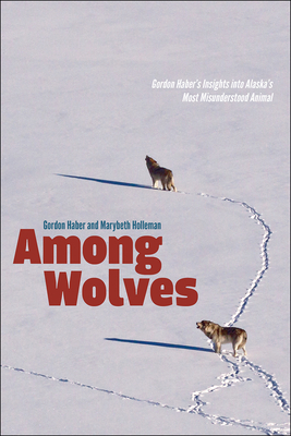 Among Wolves: Gordon Haber's Insights into Alaska's Most Misunderstood Animal Cover Image