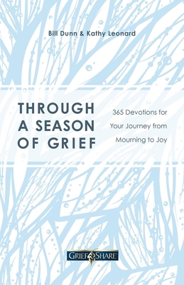 Through a Season of Grief: 365 Devotions for Your Journey from Mourning to Joy By Bill Dunn, Kathy Leonard Cover Image