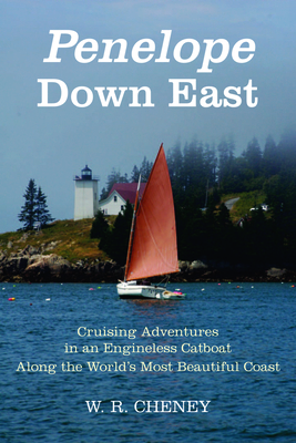 Penelope Down East: Cruising Adventures in an Engineless Catboat Along the World's Most Beautiful Coast Cover Image