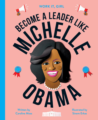 Work It, Girl: Michelle Obama: Become a leader like Cover Image