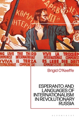 Esperanto and Languages of Internationalism in Revolutionary Russia By Brigid O'Keeffe Cover Image