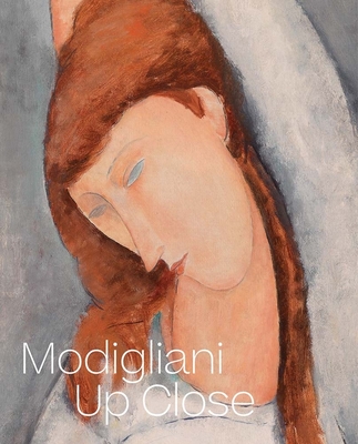 Modigliani Up Close By Barbara Buckley (Editor), Simonetta Fraquelli (Editor), Nancy Ireson (Editor), Annette King (Editor) Cover Image