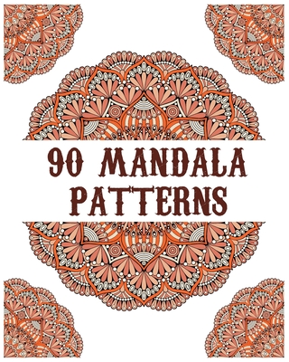 90 Mandala Patterns: mandala coloring book for all: 90 mindful patterns and mandalas coloring book: Stress relieving and relaxing Coloring Cover Image