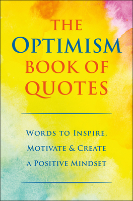 The Optimism Book of Quotes: Words to Inspire, Motivate & Create a Positive Mindset By Jackie Corley Cover Image