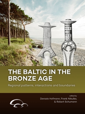 The Baltic in the Bronze Age: Regional Patterns, Interactions and Boundaries Cover Image
