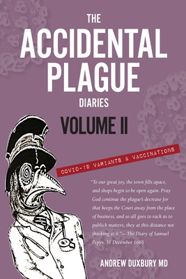 The Accidental Plague Diaries, Volume II: COVID-19 Variants and Vaccinations By Andrew Duxbury Cover Image
