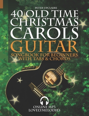 40 Old Time Christmas Carols Guitar Songbook for Beginners with Tabs and Chords Paperback Duck s Cottage Downtown Books
