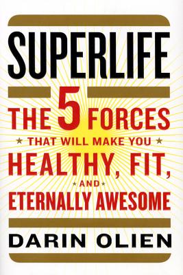 SuperLife: The 5 Forces That Will Make You Healthy, Fit, and Eternally Awesome Cover Image