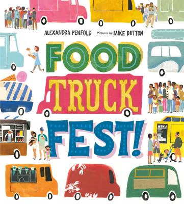 Food Truck Fest! By Alexandra Penfold, Mike Dutton (Illustrator) Cover Image