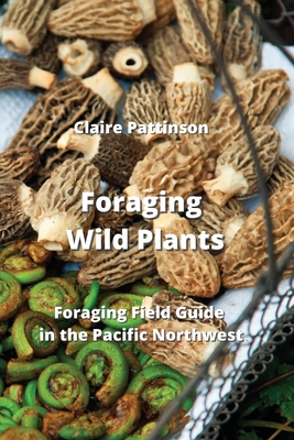 Foraging Wild Plants: Foraging Field Guide in the Pacific Northwest Cover Image