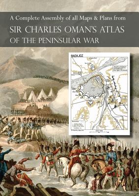 OMAN's ATLAS OF THE PENINSULAR WAR: A Complete Colour Assembly of all Maps & Plans from Sir Charles Oman's History of the Peninsular War Cover Image