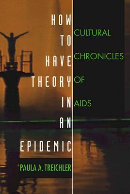 How to Have Theory in an Epidemic: Cultural Chronicles of AIDS Cover Image