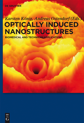 Optically Induced Nanostructures: Biomedical and Technical Applications By Karsten König (Editor), Andreas Ostendorf (Editor) Cover Image