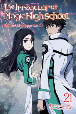 The Irregular at Magic High School, Vol. 21 (light novel): Upheaval Prologue Arc I By Tsutomu Sato, Kana Ishida (By (artist)), Kenia Hara (Translated by) Cover Image