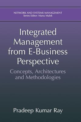 Integrated Management from E-Business Perspective: Concepts, Architectures and Methodologies (Network and Systems Management) By Pradeep Kumar Ray Cover Image