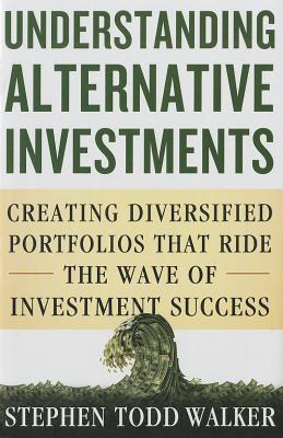 Cover for Understanding Alternative Investments: Creating Diversified Portfolios That Ride the Wave of Investment Success