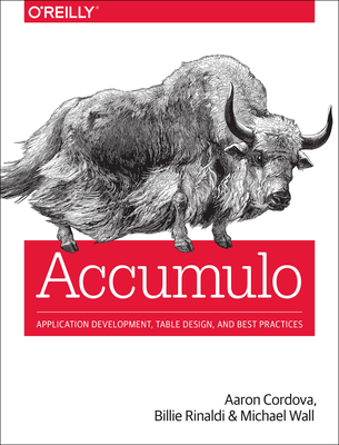 Accumulo: Application Development, Table Design, and Best Practices By Aaron Cordova, Billie Rinaldi, Michael Wall Cover Image