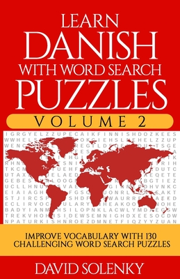 Learn Danish with Word Search Puzzles Volume 2: Learn Danish Language Vocabulary with 130 Challenging Bilingual Word Find Puzzles for All Ages Cover Image