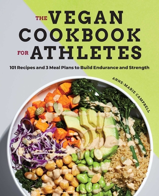 The Vegan Cookbook for Athletes: 101 Recipes and 3 Meal Plans to Build Endurance and Strength Cover Image
