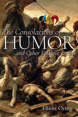 The Consolations of Humor and Other Folklore Essays Cover Image