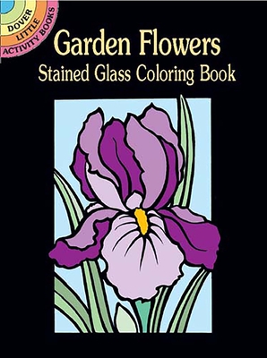 Garden Flowers Stained Glass Coloring Book (Dover Stained Glass Coloring Book)